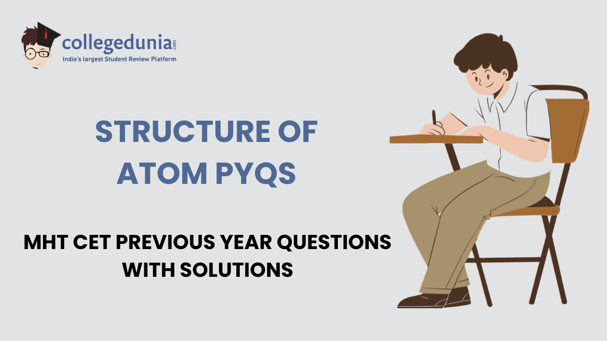 MHT CET PYQs for Structure of Atom with Solutions: Practice MHT